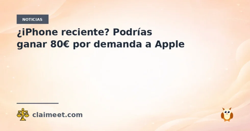 ¿iPhone reciente? Podrías ganar 80€ por demanda a Apple