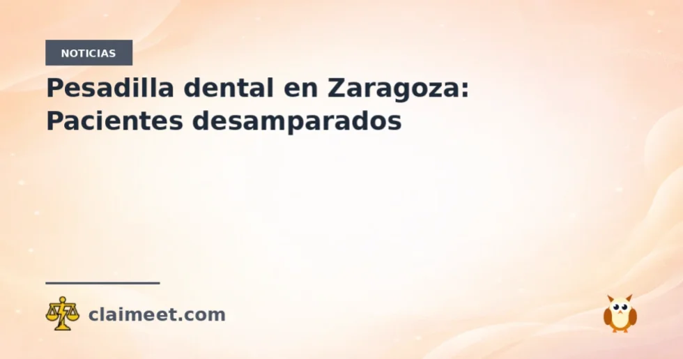 Pesadilla dental en Zaragoza: Pacientes desamparados