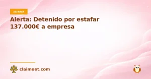 Alerta: Detenido por estafar 137.000€ a empresa