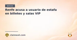 Renfe acusa a usuario de estafa en billetes y salas VIP
