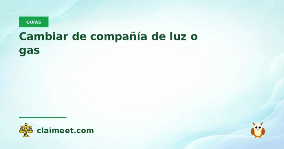 Cambiar de compañía de luz o gas