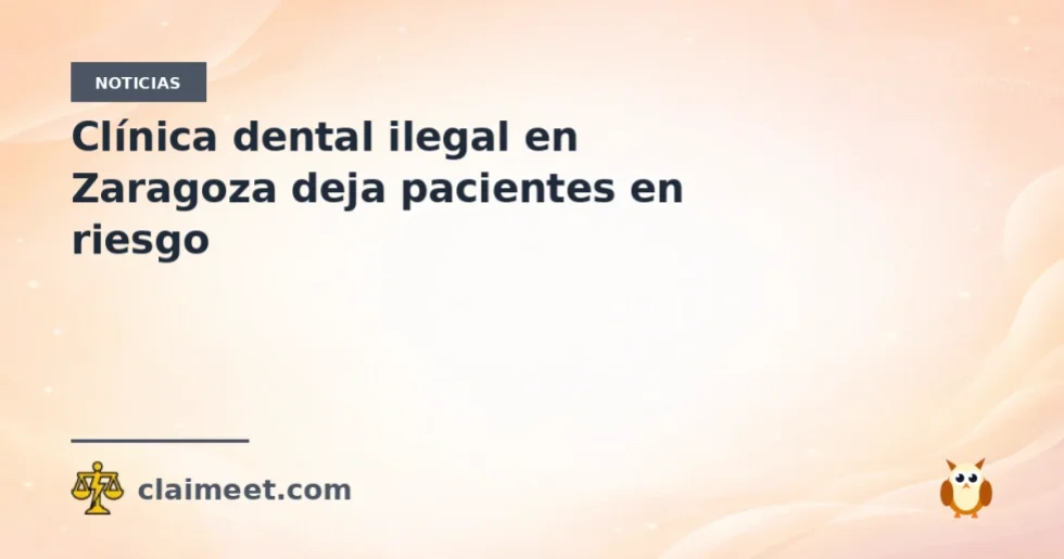 Clínica dental ilegal en Zaragoza deja pacientes en riesgo