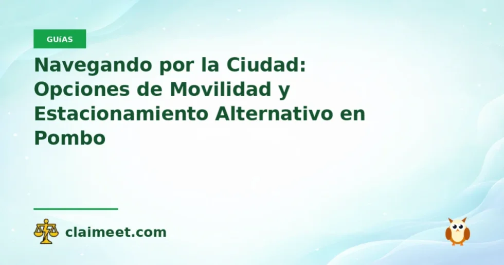 Navegando por la Ciudad: Opciones de Movilidad y Estacionamiento Alternativo en Pombo