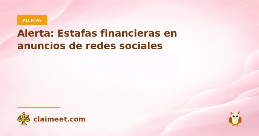 Alerta: Estafas financieras en anuncios de redes sociales