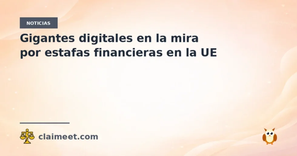 Gigantes digitales en la mira por estafas financieras en la UE