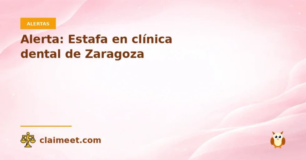 Alerta: Estafa en clínica dental de Zaragoza