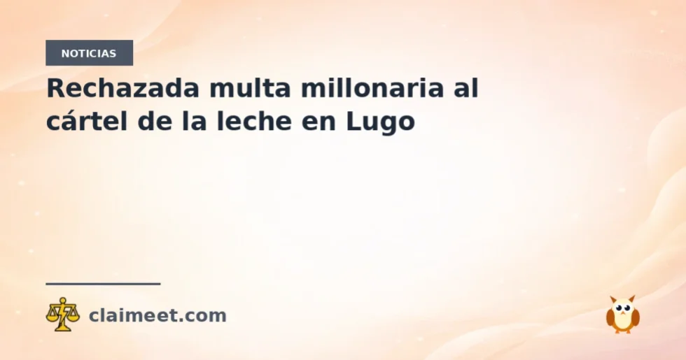 Rechazada multa millonaria al cártel de la leche en Lugo