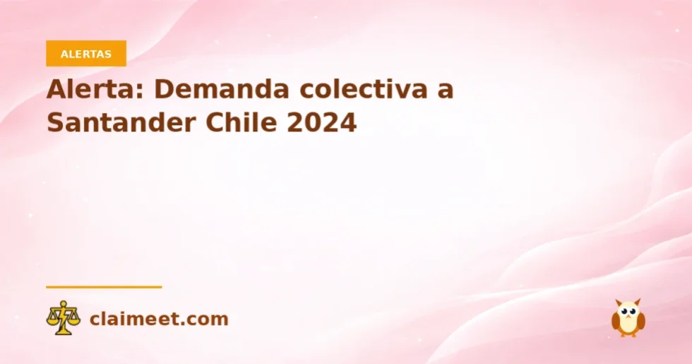Alerta: Demanda colectiva a Santander Chile 2024