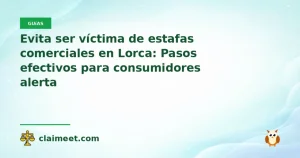 Evita ser víctima de estafas comerciales en Lorca: Pasos efectivos para consumidores alerta