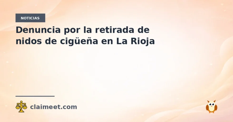 Denuncia por la retirada de nidos de cigüeña en La Rioja