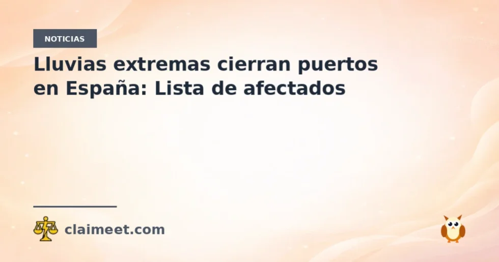 Lluvias extremas cierran puertos en España: Lista de afectados