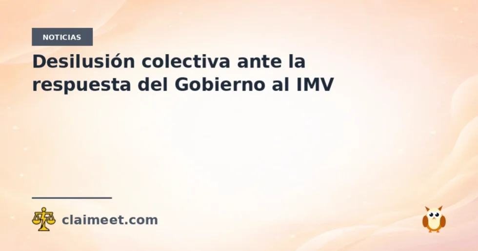 Desilusión colectiva ante la respuesta del Gobierno al IMV