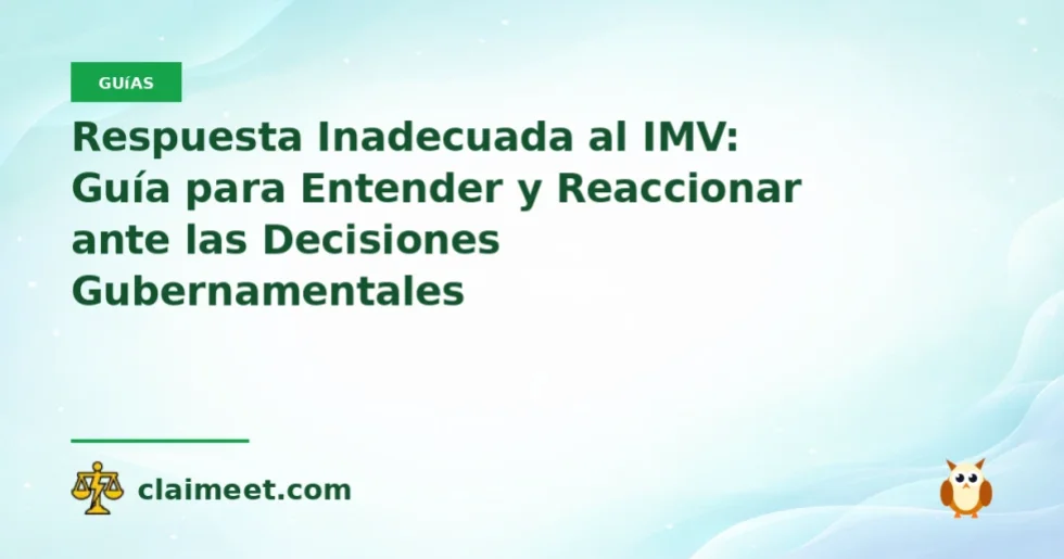 Respuesta Inadecuada al IMV: Guía para Entender y Reaccionar ante las Decisiones Gubernamentales