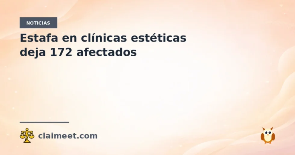Estafa en clínicas estéticas deja 172 afectados