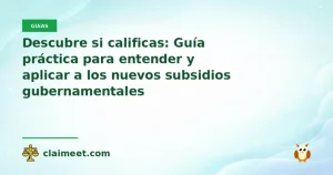 Descubre si calificas: Guía práctica para entender y aplicar a los nuevos subsidios gubernamentales