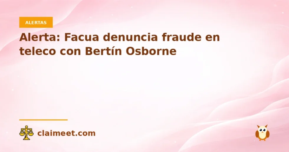 Alerta: Facua denuncia fraude en teleco con Bertín Osborne