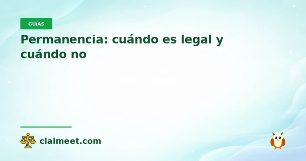 Permanencia: cuándo es legal y cuándo no