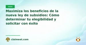 Maximiza los beneficios de la nueva ley de subsidios: Cómo determinar tu elegibilidad y solicitar con éxito