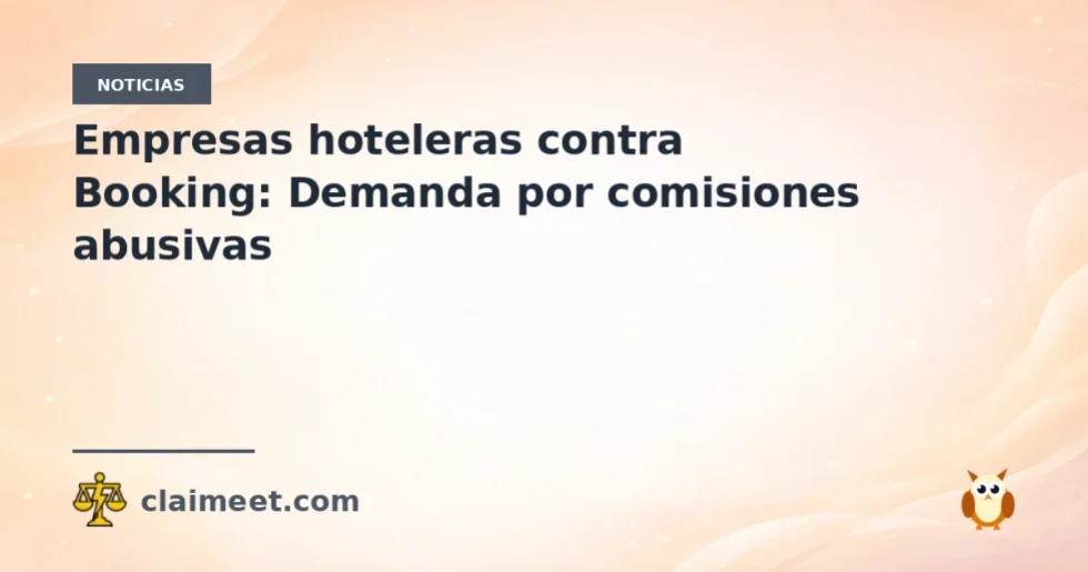 Empresas hoteleras contra Booking: Demanda por comisiones abusivas