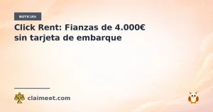Click Rent: Fianzas de 4.000€ sin tarjeta de embarque