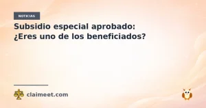 Subsidio especial aprobado: ¿Eres uno de los beneficiados?