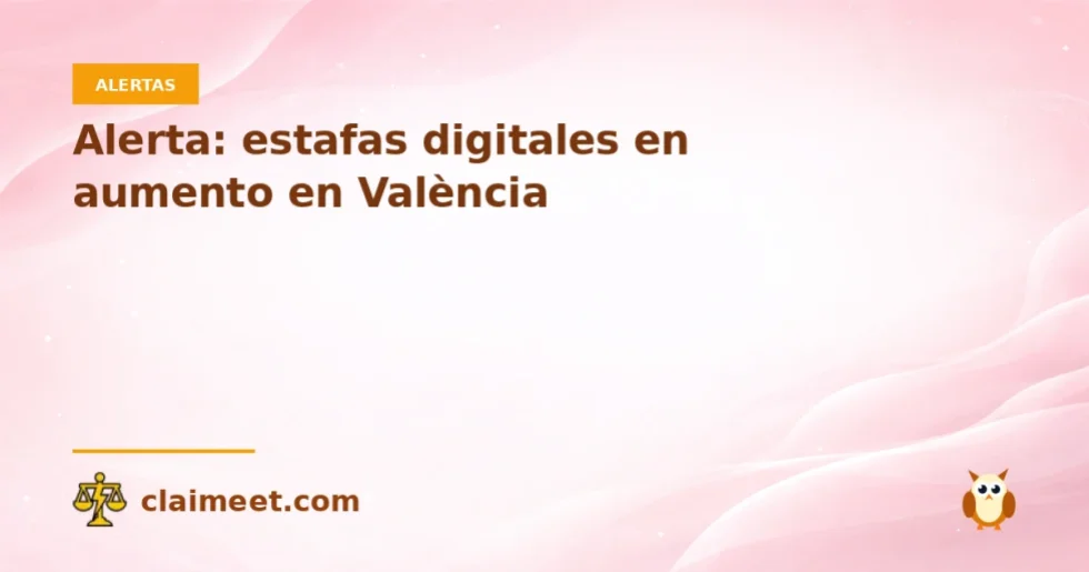 Alerta: estafas digitales en aumento en València