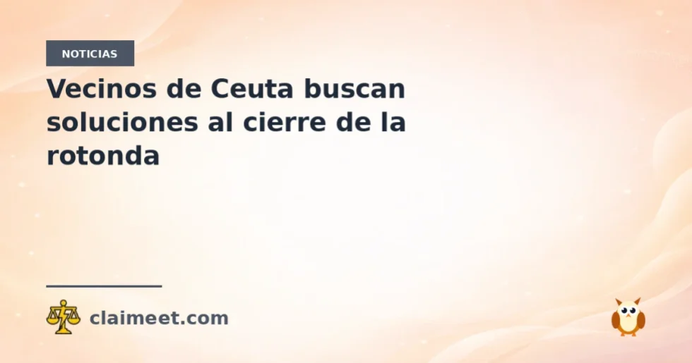 Vecinos de Ceuta buscan soluciones al cierre de la rotonda