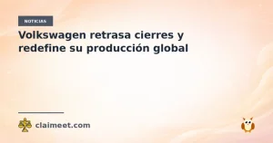 Volkswagen retrasa cierres y redefine su producción global