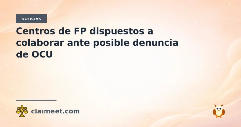 Centros de FP dispuestos a colaborar ante posible denuncia de OCU