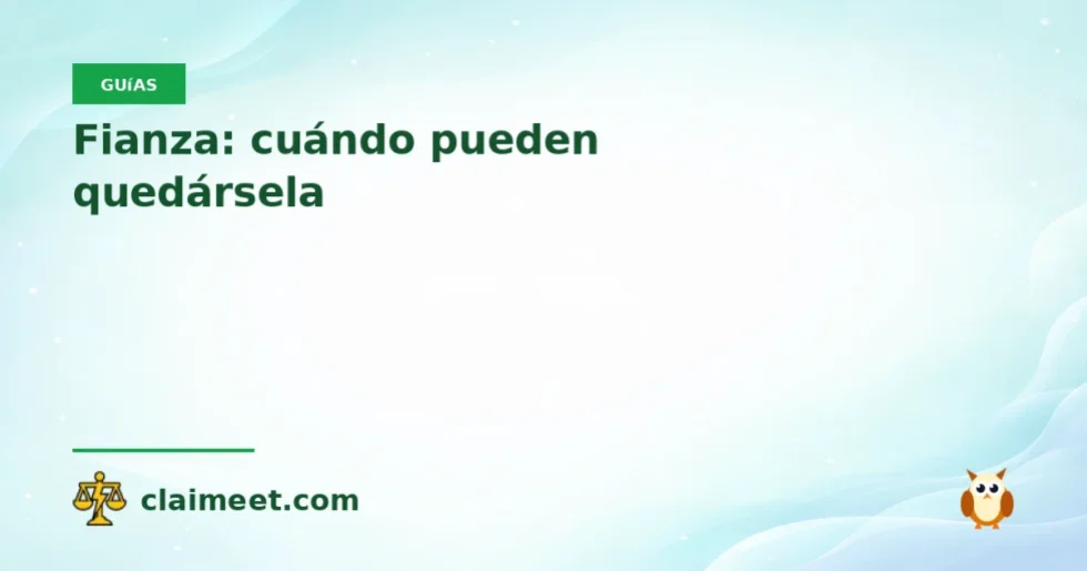 Fianza: cuándo pueden quedársela