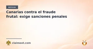 Canarias contra el fraude frutal: exige sanciones penales